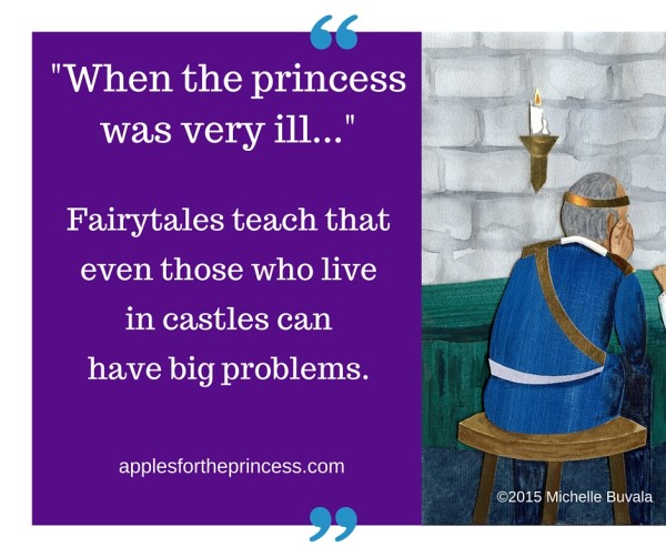 Fairytales teach that even those who live in castles can have big problems. applesfortheprincess.com
