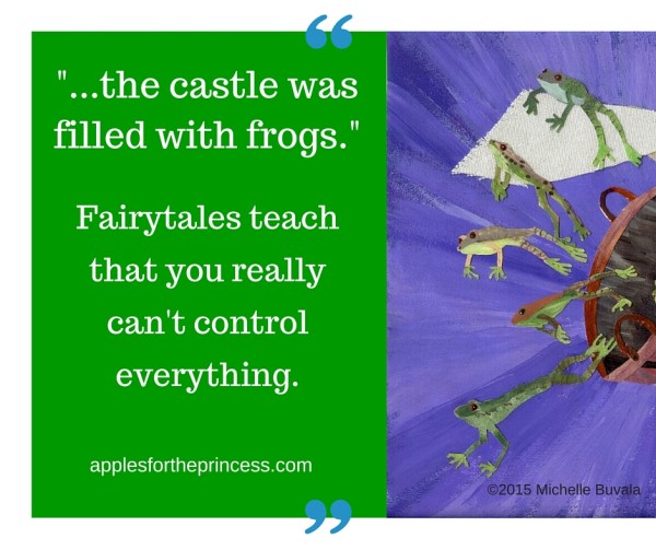 Fairytales teach that you really can't control everything. applesfortheprincess.com