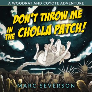 cover of the book don't throw me in the cholla patch with yellow lettering for the title. pictured is a tiny bandana-wearing woodrat falling backward toward a cholla cactus patch as if he has been flung there. comical
