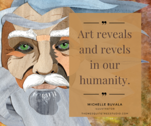 art reveals and revels in our humanity. 