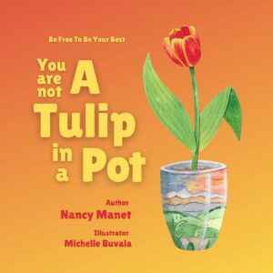 the cover for you are not a flower pot. it is an orange and yellow cover with the title, a tulip in a pot made from cut paper,  along with the names of Nancy Manet and Michelle Buvala